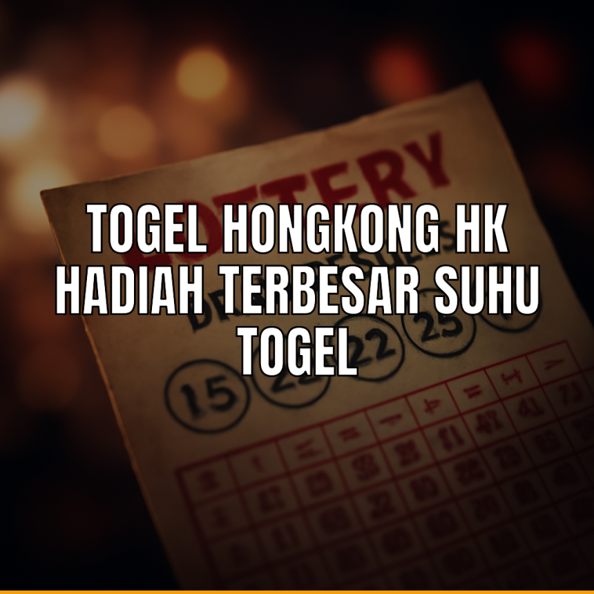 Togel Hongkong HK dengan hadiah terbesar